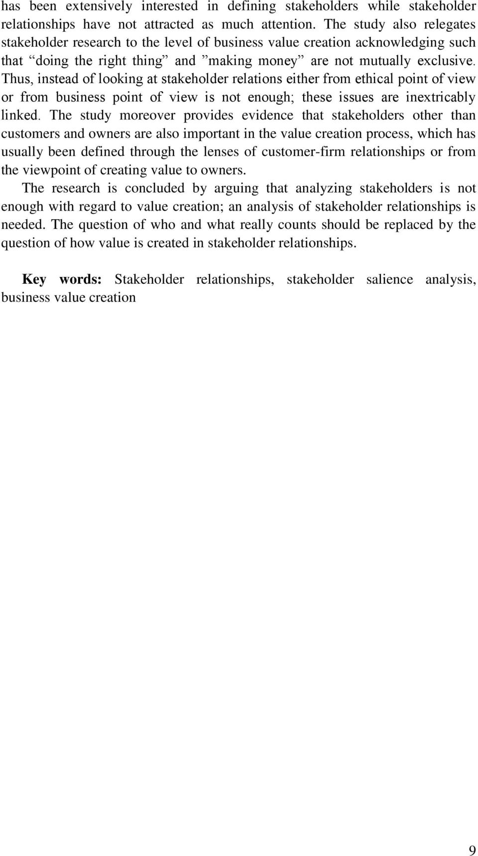 Thus, instead of looking at stakeholder relations either from ethical point of view or from business point of view is not enough; these issues are inextricably linked.