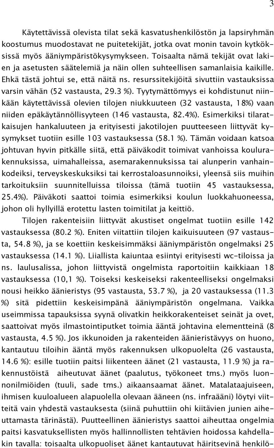 resurssitekijöitä sivuttiin vastauksissa varsin vähän (52 vastausta, 29.3 %).