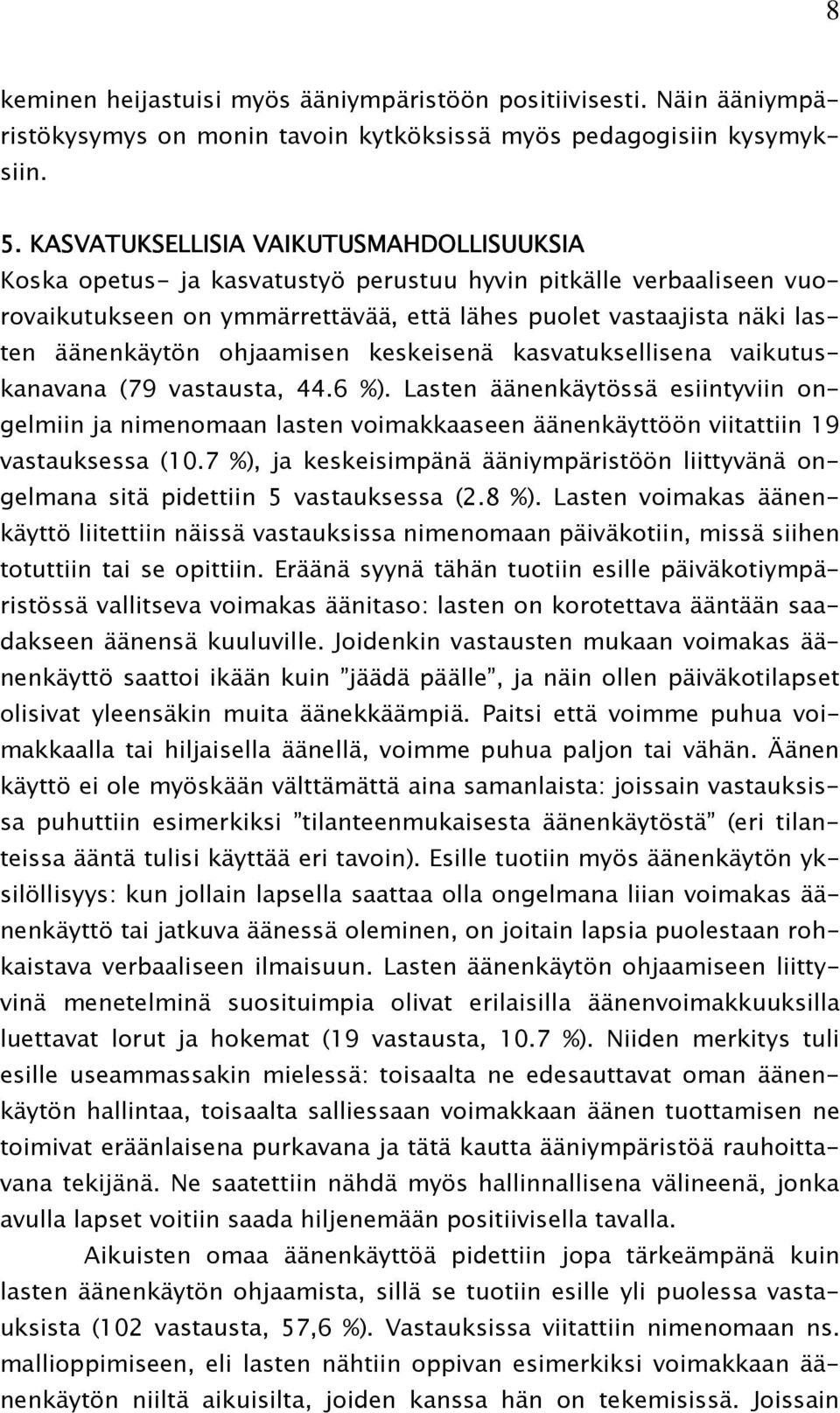 ohjaamisen keskeisenä kasvatuksellisena vaikutuskanavana (79 vastausta, 44.6 %).