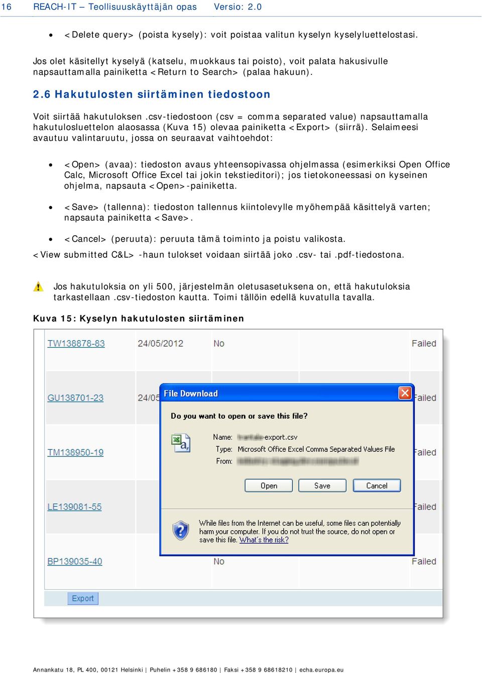 6 Hakutulosten siirtäminen tiedostoon Voit siirtää hakutuloksen.csv-tiedostoon (csv = comma separated value) napsauttamalla hakutulosluettelon alaosassa (Kuva 15) olevaa painiketta <Export> (siirrä).