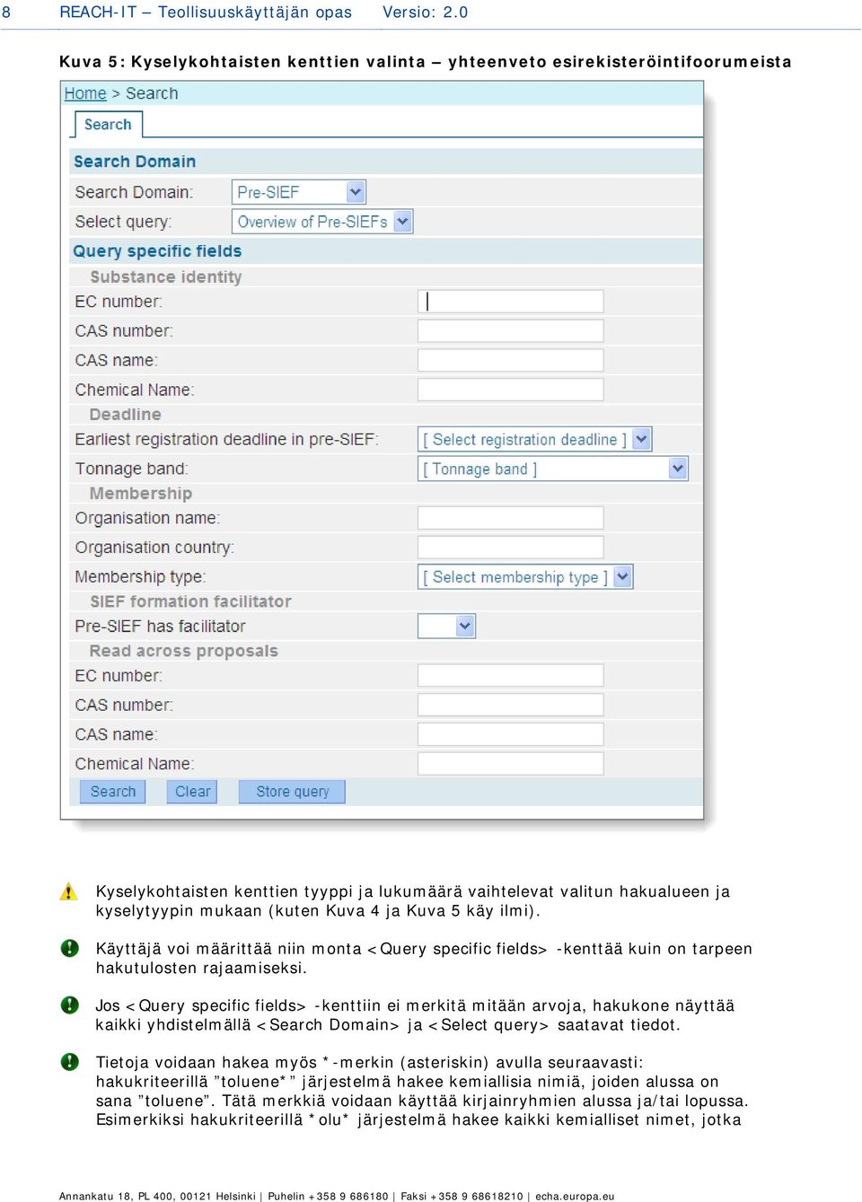 Kuva 5 käy ilmi). Käyttäjä voi määrittää niin monta <Query specific fields> -kenttää kuin on tarpeen hakutulosten rajaamiseksi.