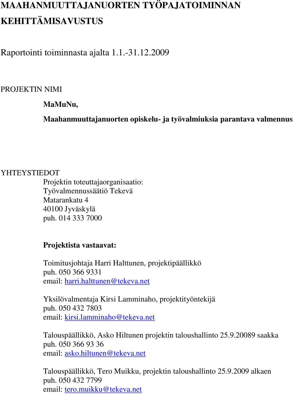 Jyväskylä puh. 014 333 7000 Projektista vastaavat: Toimitusjohtaja Harri Halttunen, projektipäällikkö puh. 050 366 9331 email: harri.halttunen@tekeva.