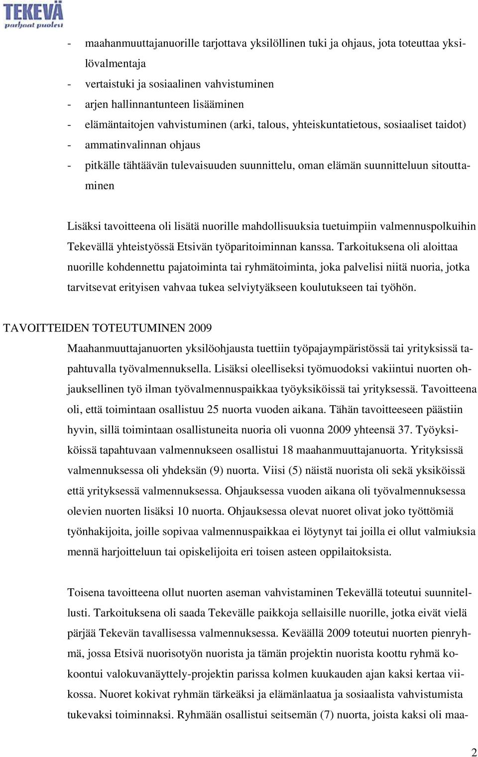 tavoitteena oli lisätä nuorille mahdollisuuksia tuetuimpiin valmennuspolkuihin Tekevällä yhteistyössä Etsivän työparitoiminnan kanssa.