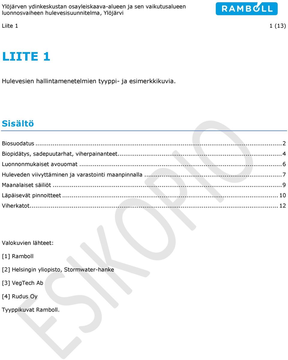 .. 6 Huleveden viivyttäminen ja varastointi maanpinnalla... 7 Maanalaiset säiliöt... 9 Läpäisevät pinnoitteet.