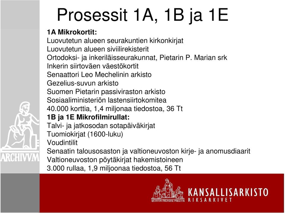 Marian srk Inkerin siirtoväen väestökortit Senaattori Leo Mechelinin arkisto Gezelius-suvun arkisto Suomen Pietarin passiviraston arkisto Sosiaaliministeriön