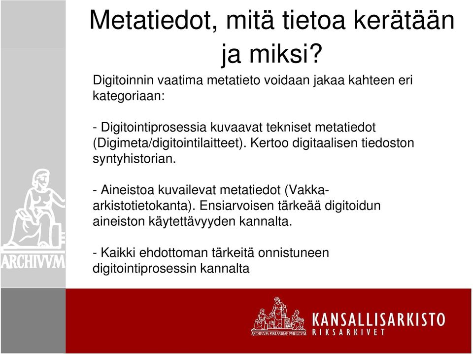 metatiedot (Digimeta/digitointilaitteet). Kertoo digitaalisen tiedoston syntyhistorian.