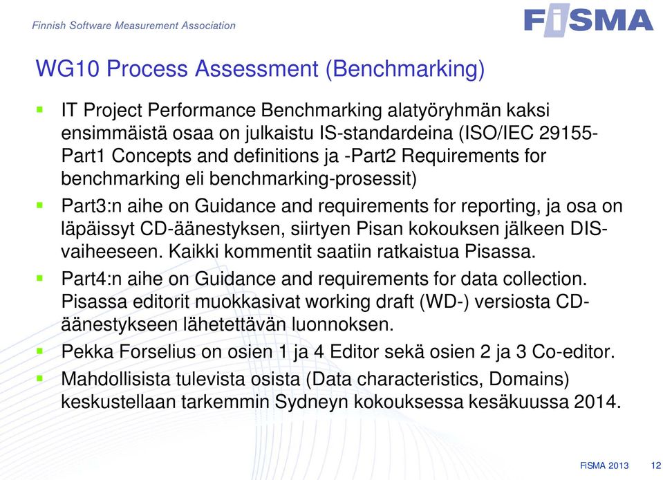 Kaikki kommentit saatiin ratkaistua Pisassa. Part4:n aihe on Guidance and requirements for data collection.