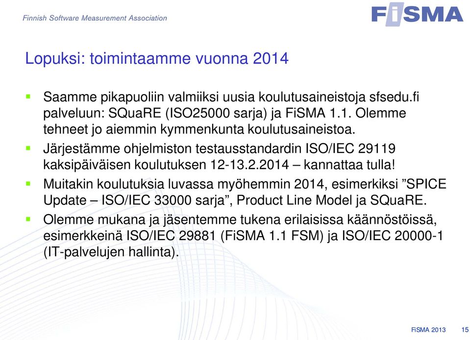 Muitakin koulutuksia luvassa myöhemmin 2014, esimerkiksi SPICE Update ISO/IEC 33000 sarja, Product Line Model ja SQuaRE.