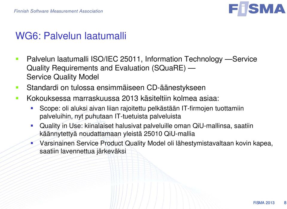 IT-firmojen tuottamiin palveluihin, nyt puhutaan IT-tuetuista palveluista Quality in Use: kiinalaiset halusivat palveluille oman QiU-mallinsa, saatiin