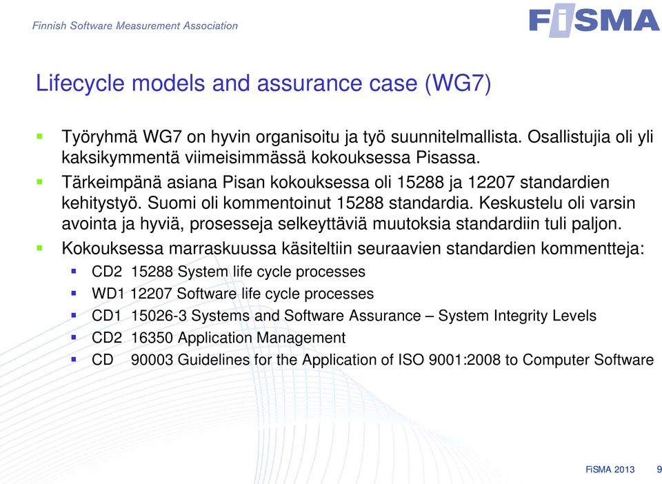 Keskustelu oli varsin avointa ja hyviä, prosesseja selkeyttäviä muutoksia standardiin tuli paljon.