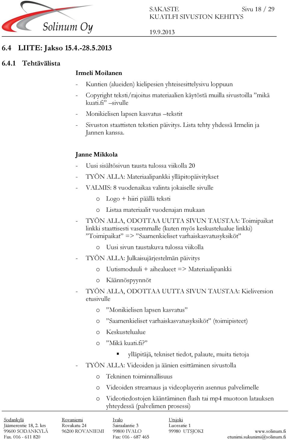 Janne Mikkola - Uusi sisältösivun tausta tulossa viikolla 20 - TYÖN ALLA: Materiaalipankki ylläpitopäivitykset - VALMIS: 8 vuodenaikaa valinta jokaiselle sivulle o Logo + hiiri päällä teksti o Listaa