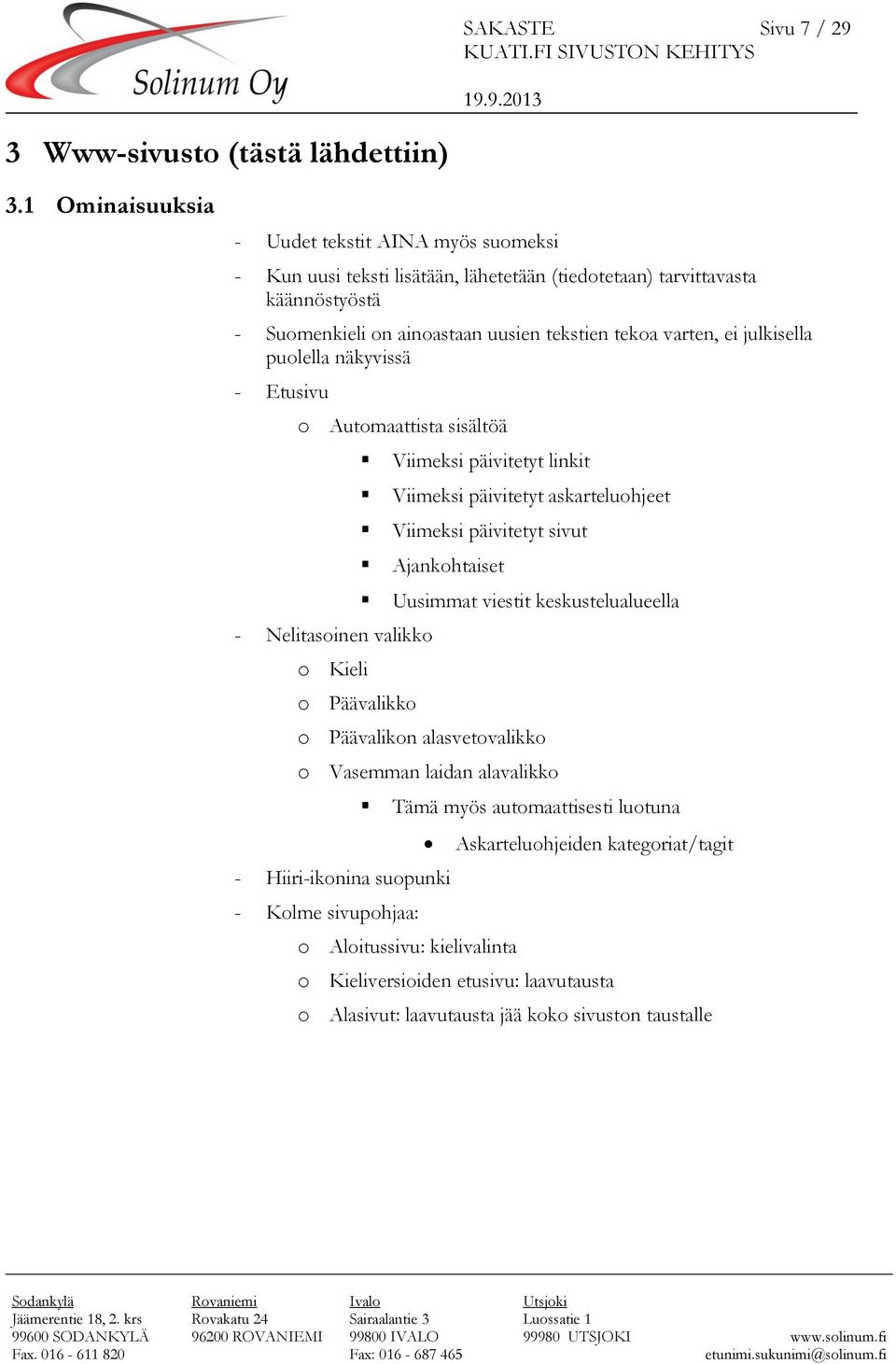 julkisella puolella näkyvissä - Etusivu o Automaattista sisältöä Viimeksi päivitetyt linkit Viimeksi päivitetyt askarteluohjeet Viimeksi päivitetyt sivut Ajankohtaiset - Nelitasoinen valikko o