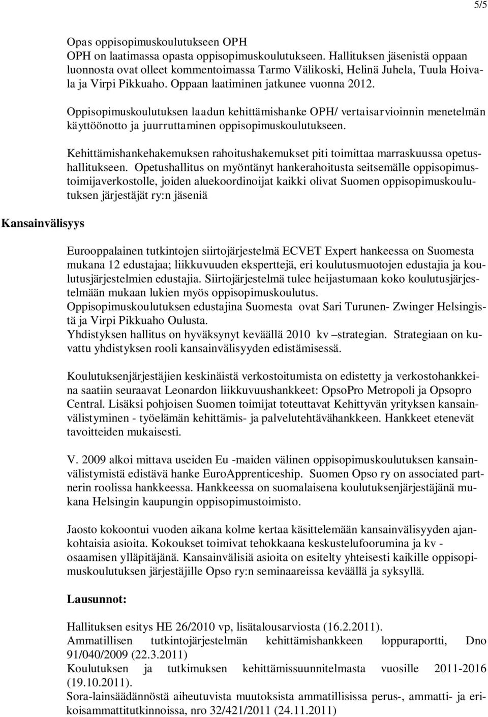 Oppisopimuskoulutuksen laadun kehittämishanke OPH/ vertaisarvioinnin menetelmän käyttöönotto ja juurruttaminen oppisopimuskoulutukseen.