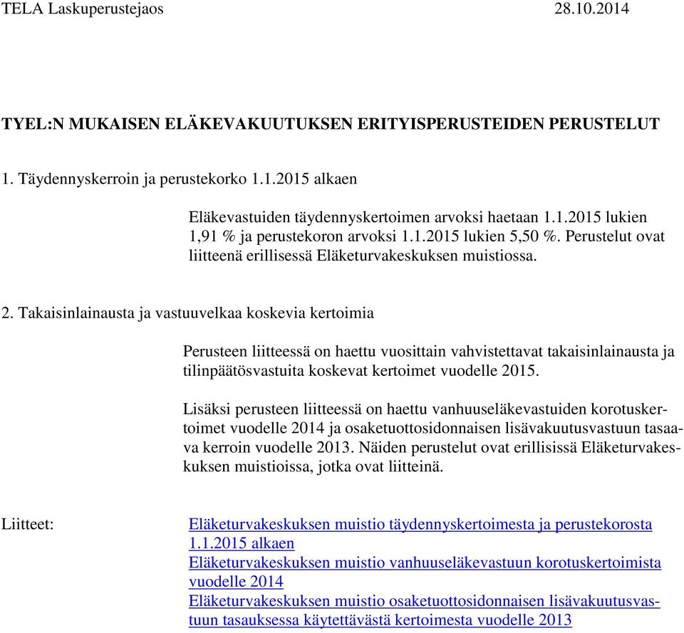 Takaisinlainausta ja vastuuvelkaa koskevia kertoimia Perusteen liitteessä on haettu vuosittain vahvistettavat takaisinlainausta ja tilinpäätösvastuita koskevat kertoimet vuodelle 2015.