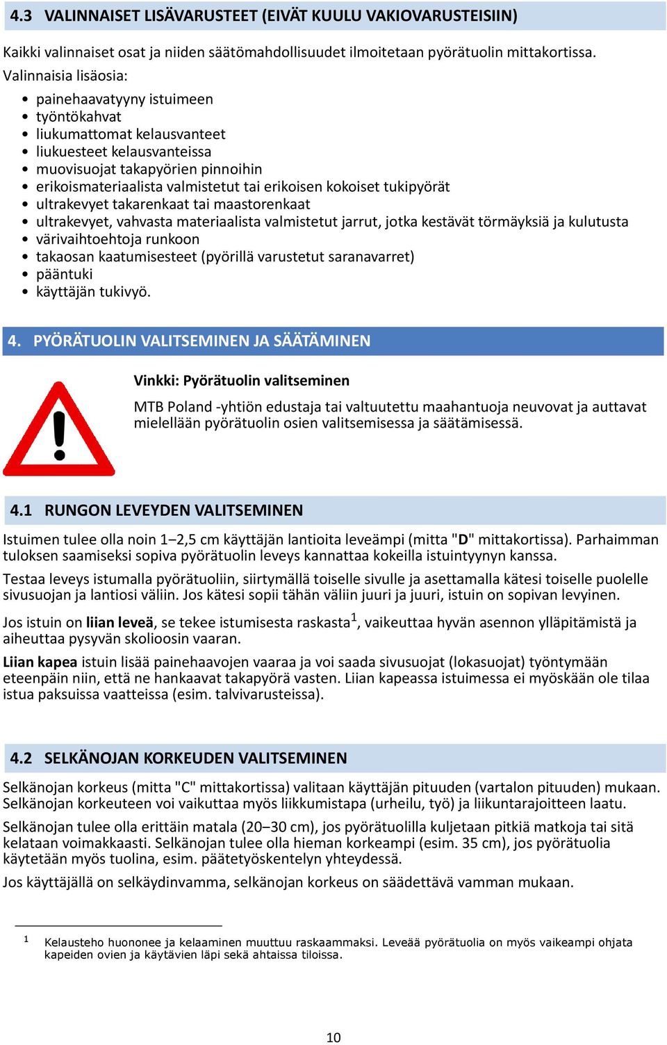 kokoiset tukipyörät ultrakevyet takarenkaat tai maastorenkaat ultrakevyet, vahvasta materiaalista valmistetut jarrut, jotka kestävät törmäyksiä ja kulutusta värivaihtoehtoja runkoon takaosan