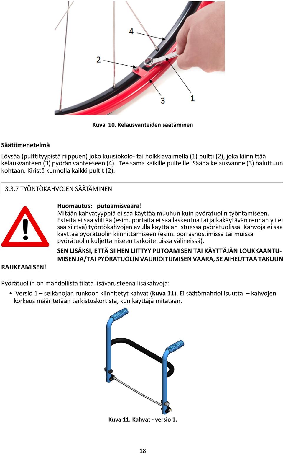 Mitään kahvatyyppiä ei saa käyttää muuhun kuin pyörätuolin työntämiseen. Esteitä ei saa ylittää (esim.