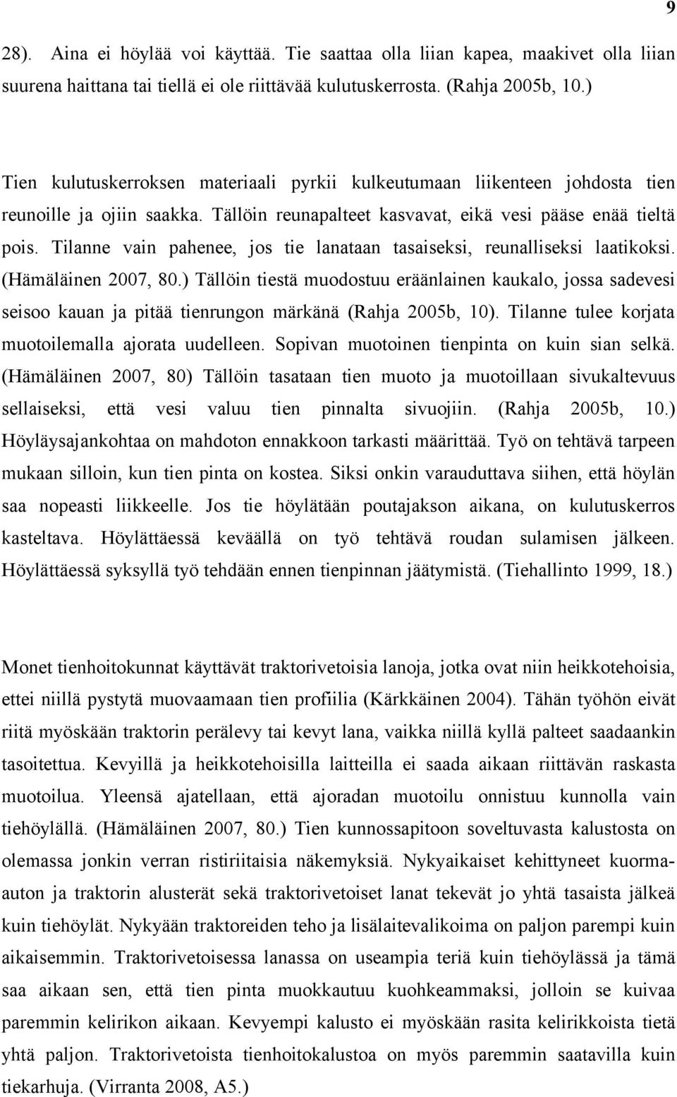 Tilanne vain pahenee, jos tie lanataan tasaiseksi, reunalliseksi laatikoksi. (Hämäläinen 2007, 80.