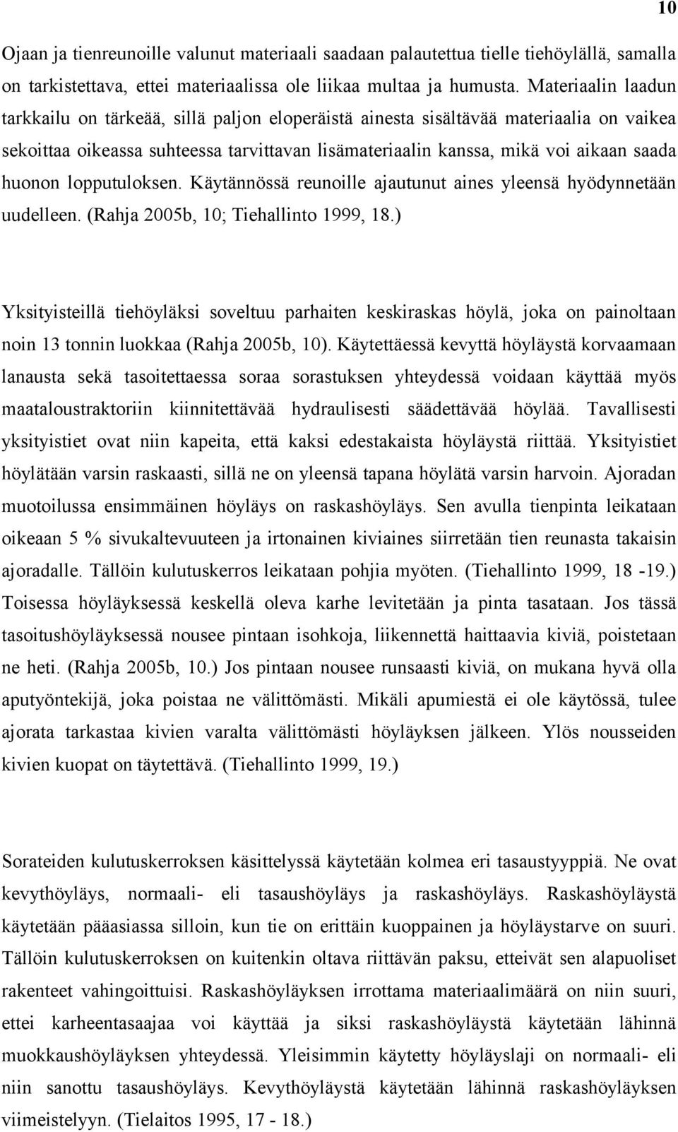 huonon lopputuloksen. Käytännössä reunoille ajautunut aines yleensä hyödynnetään uudelleen. (Rahja 2005b, 10; Tiehallinto 1999, 18.