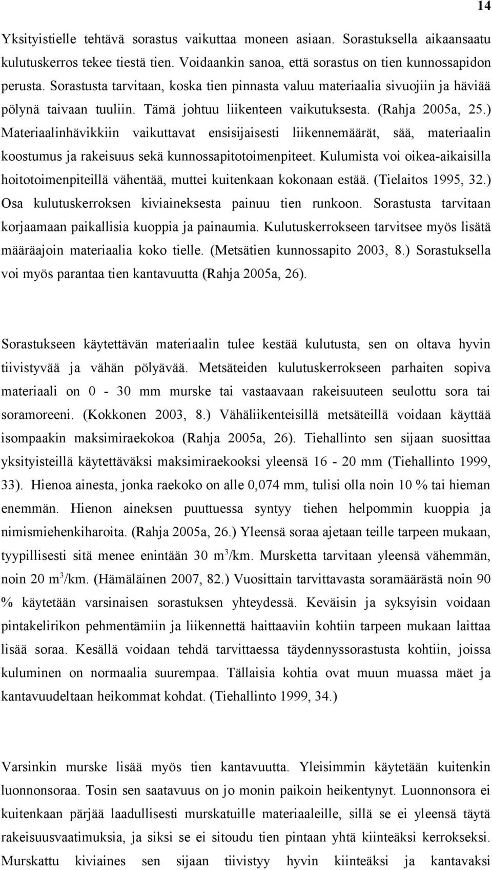 ) Materiaalinhävikkiin vaikuttavat ensisijaisesti liikennemäärät, sää, materiaalin koostumus ja rakeisuus sekä kunnossapitotoimenpiteet.