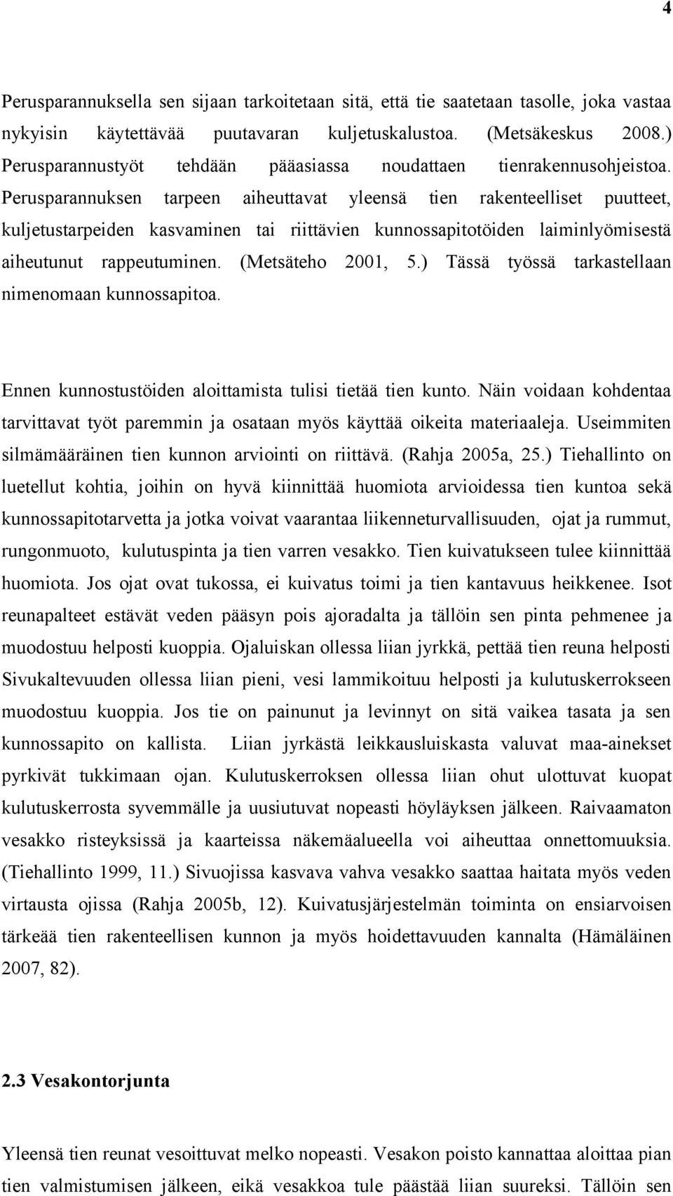 rakenteelliset puutteet, kuljetustarpeiden kasvaminen tai riittävien kunnossapitotöiden laiminlyömisestä aiheutunut rappeutuminen. (Metsäteho 2001, 5.