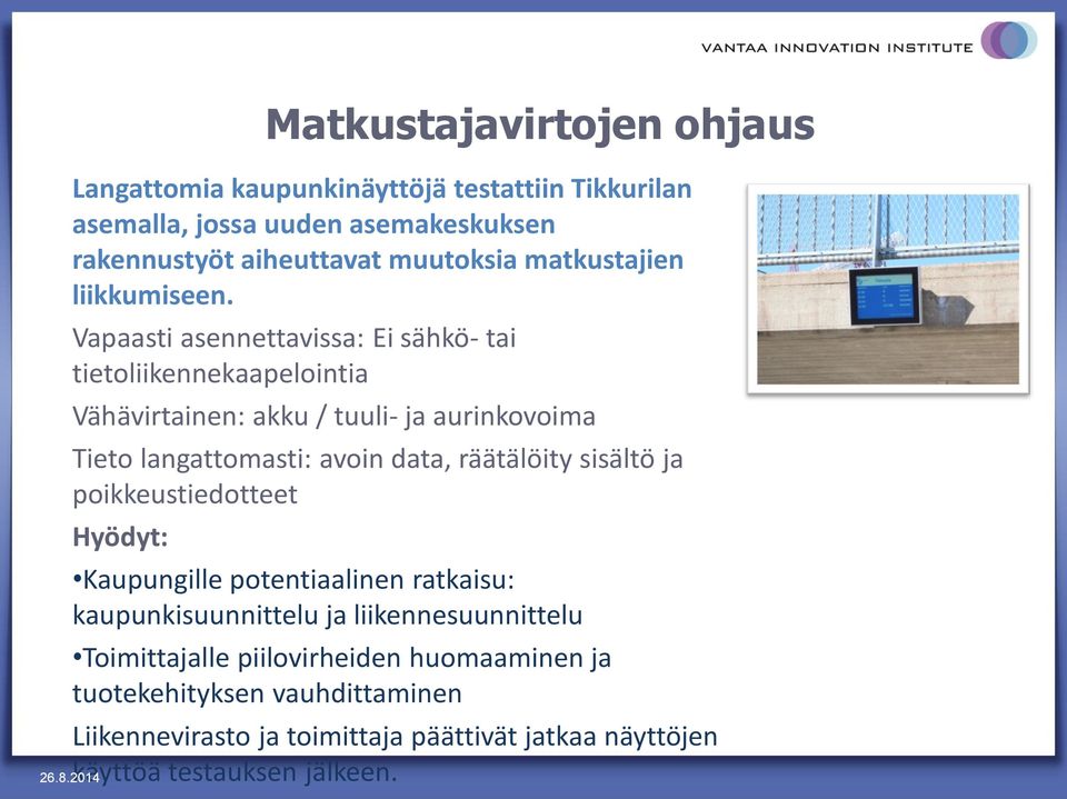 Vapaasti asennettavissa: Ei sähkö- tai tietoliikennekaapelointia Vähävirtainen: akku / tuuli- ja aurinkovoima Tieto langattomasti: avoin data, räätälöity