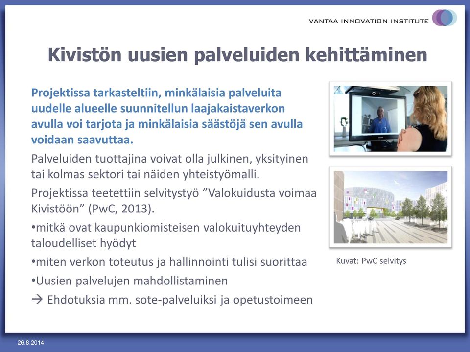 Projektissa teetettiin selvitystyö Valokuidusta voimaa Kivistöön (PwC, 2013).