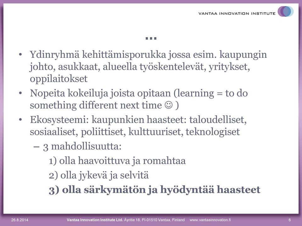 something different next time ) Ekosysteemi: kaupunkien haasteet: taloudelliset, sosiaaliset, poliittiset, kulttuuriset,