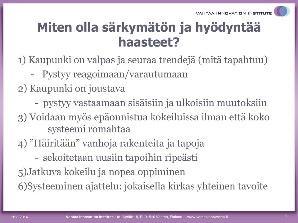 sisäisiin ja ulkoisiin muutoksiin 3) Voidaan myös epäonnistua kokeiluissa ilman että koko systeemi romahtaa 4) Häiritään vanhoja rakenteita