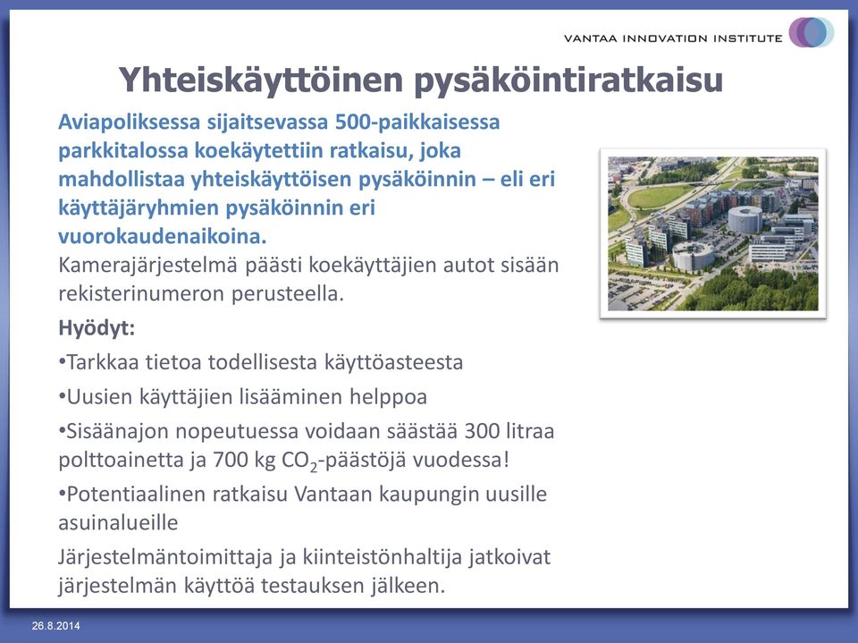 Hyödyt: Tarkkaa tietoa todellisesta käyttöasteesta Uusien käyttäjien lisääminen helppoa Sisäänajon nopeutuessa voidaan säästää 300 litraa polttoainetta ja 700 kg CO 2