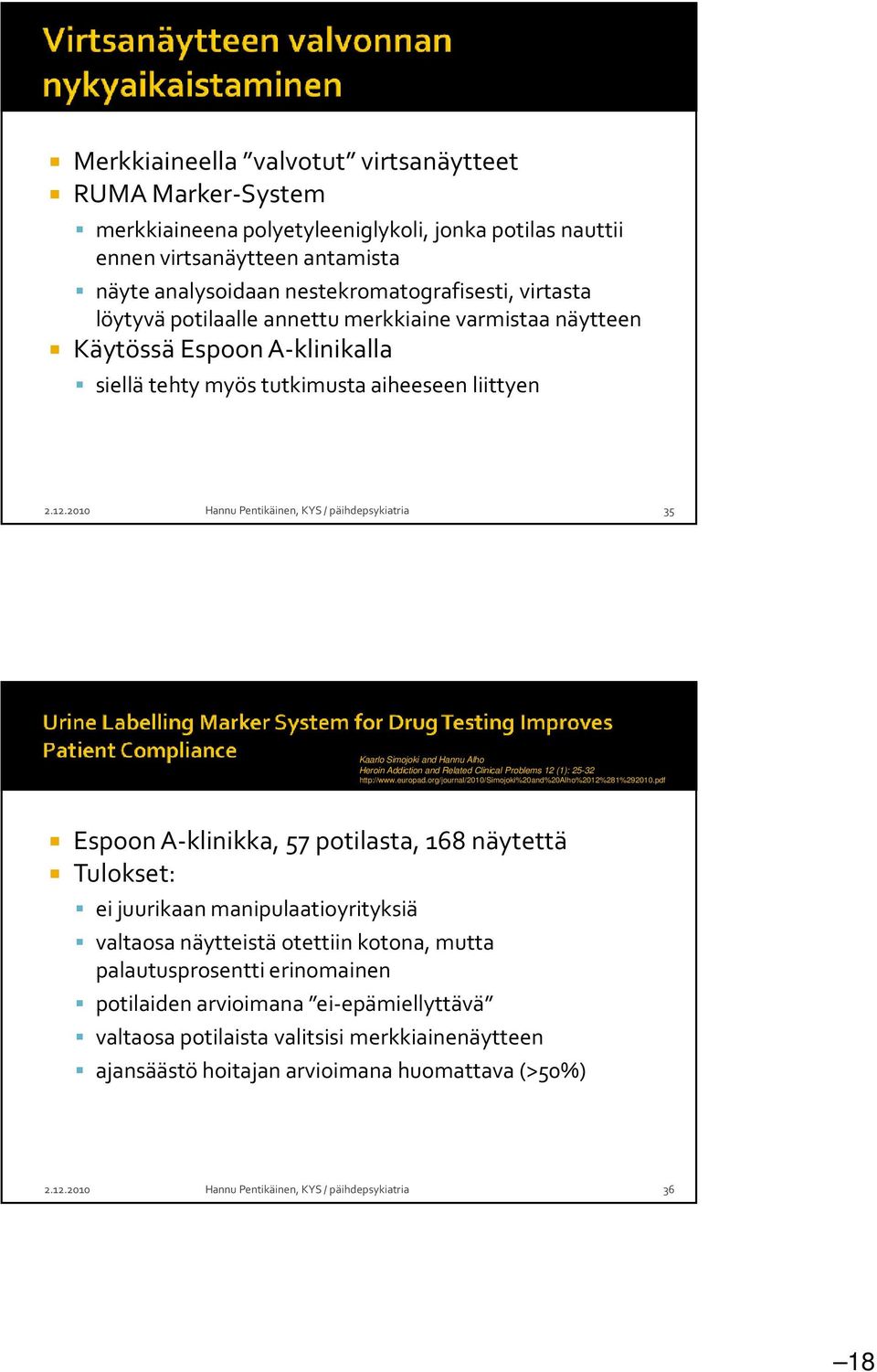 2010 Hannu Pentikäinen, KYS / päihdepsykiatria 35 Kaarlo Simojoki and Hannu Alho Heroin Addiction and Related Clinical Problems 12 (1): 25-32 http://www.europad.