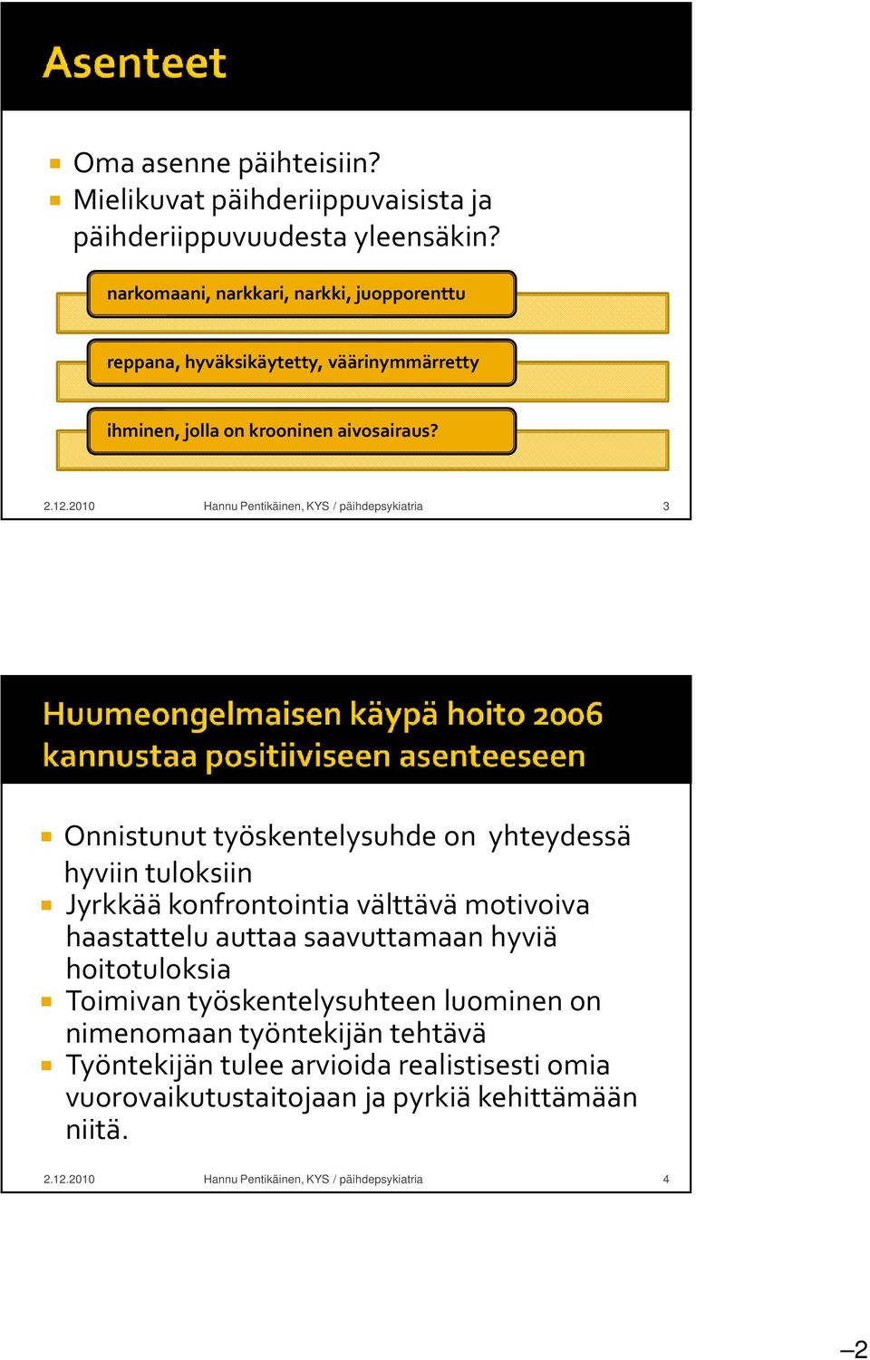 2010 Hannu Pentikäinen, KYS / päihdepsykiatria 3 Onnistunut työskentelysuhde on yhteydessä hyviin tuloksiin Jyrkkää konfrontointia välttävä motivoiva haastattelu