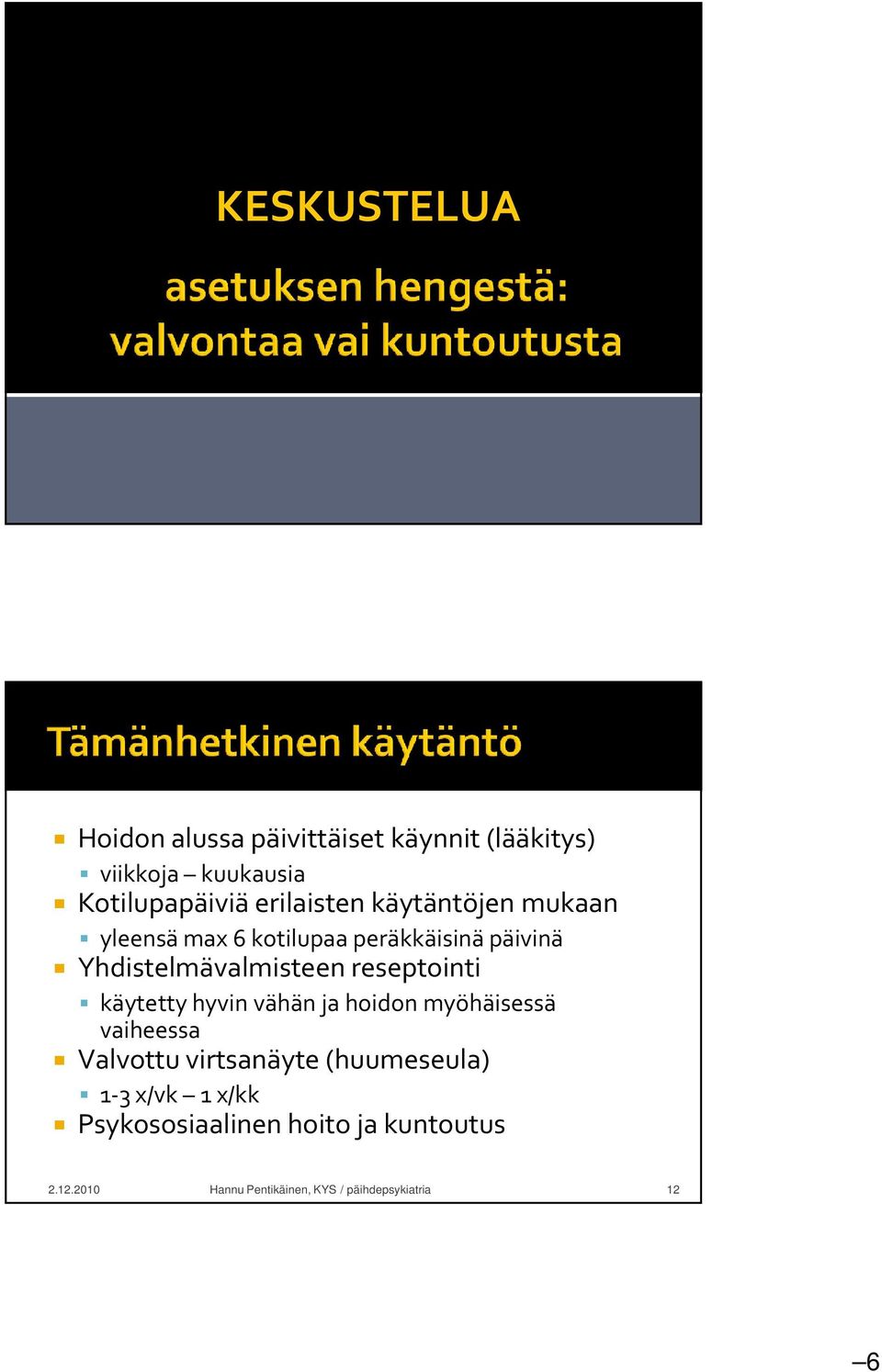 reseptointi käytetty hyvin vähän ja hoidon myöhäisessä vaiheessa Valvottu virtsanäyte (huumeseula)