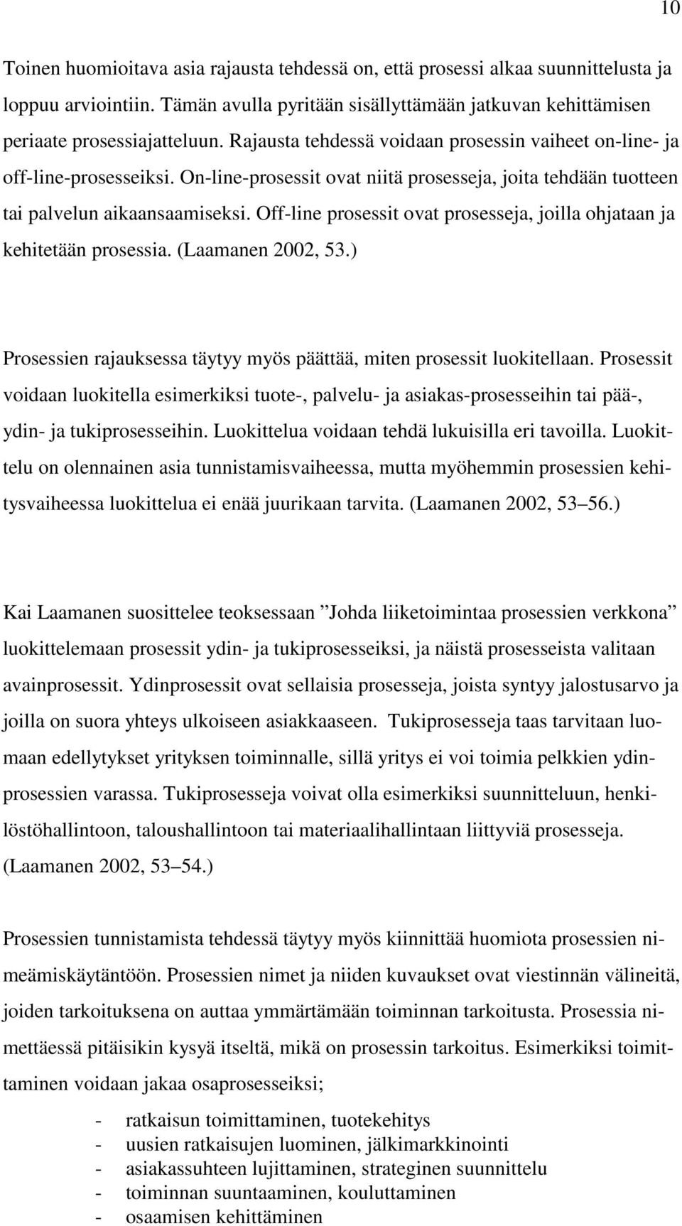 Off-line prosessit ovat prosesseja, joilla ohjataan ja kehitetään prosessia. (Laamanen 2002, 53.) Prosessien rajauksessa täytyy myös päättää, miten prosessit luokitellaan.