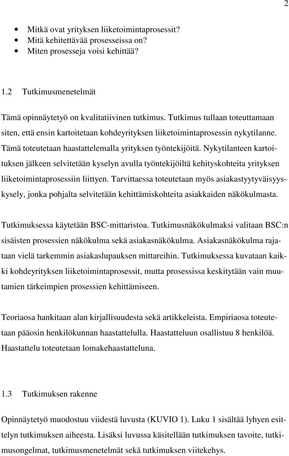 Nykytilanteen kartoituksen jälkeen selvitetään kyselyn avulla työntekijöiltä kehityskohteita yrityksen liiketoimintaprosessiin liittyen.