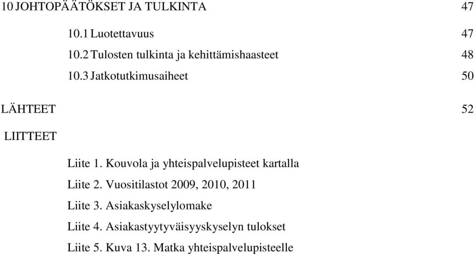 3 Jatkotutkimusaiheet 50 LÄHTEET 52 LIITTEET Liite 1.