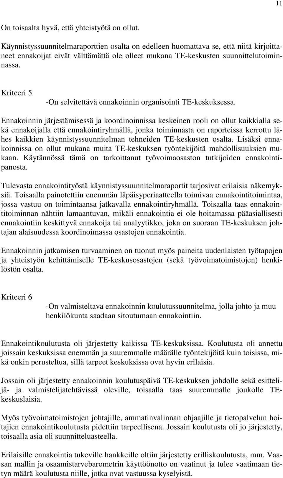 Kriteeri 5 -On selvitettävä ennakoinnin organisointi TE-keskuksessa.