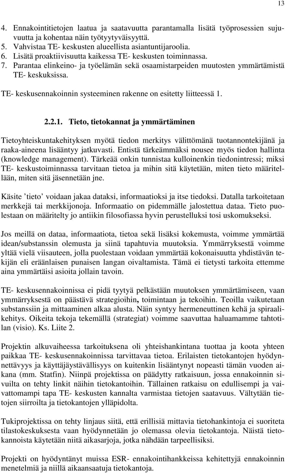 TE- keskusennakoinnin systeeminen rakenne on esitetty liitteessä 1.