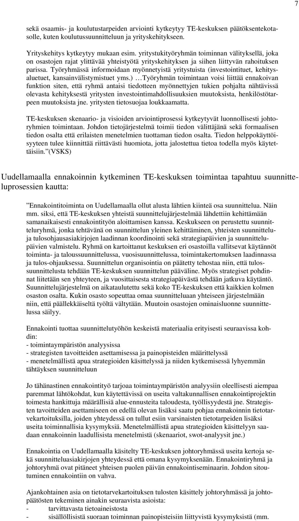 Työryhmässä informoidaan myönnetyistä yritystuista (investointituet, kehitysaluetuet, kansainvälistymistuet yms.