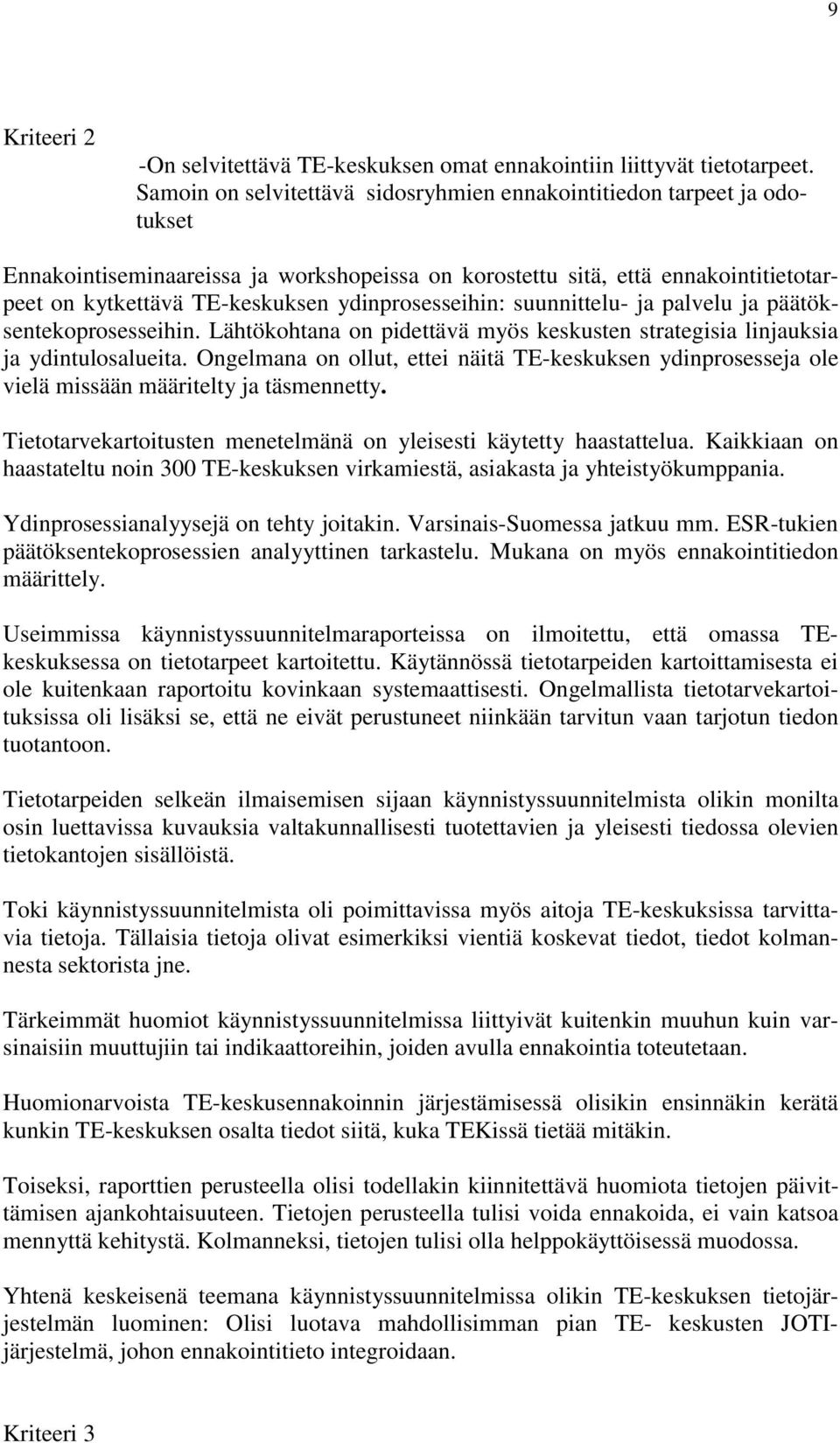 ydinprosesseihin: suunnittelu- ja palvelu ja päätöksentekoprosesseihin. Lähtökohtana on pidettävä myös keskusten strategisia linjauksia ja ydintulosalueita.