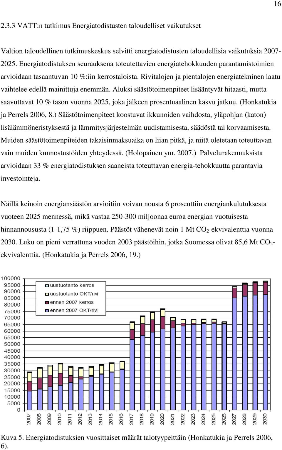 Rivitalojen ja pientalojen energiatekninen laatu vaihtelee edellä mainittuja enemmän.