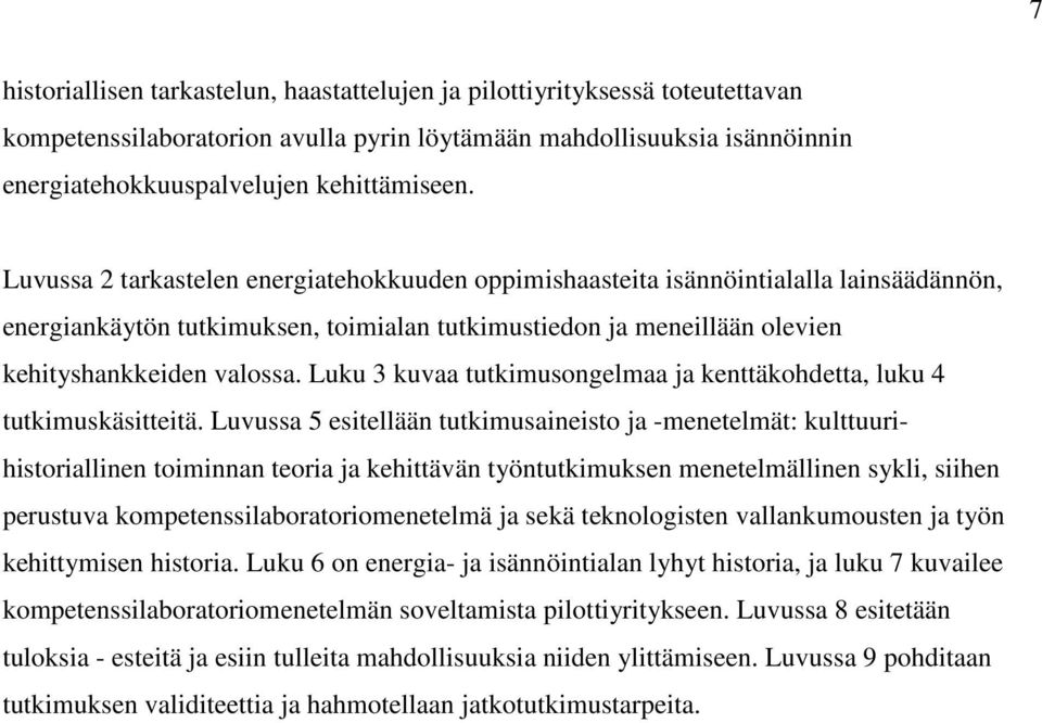 Luku 3 kuvaa tutkimusongelmaa ja kenttäkohdetta, luku 4 tutkimuskäsitteitä.