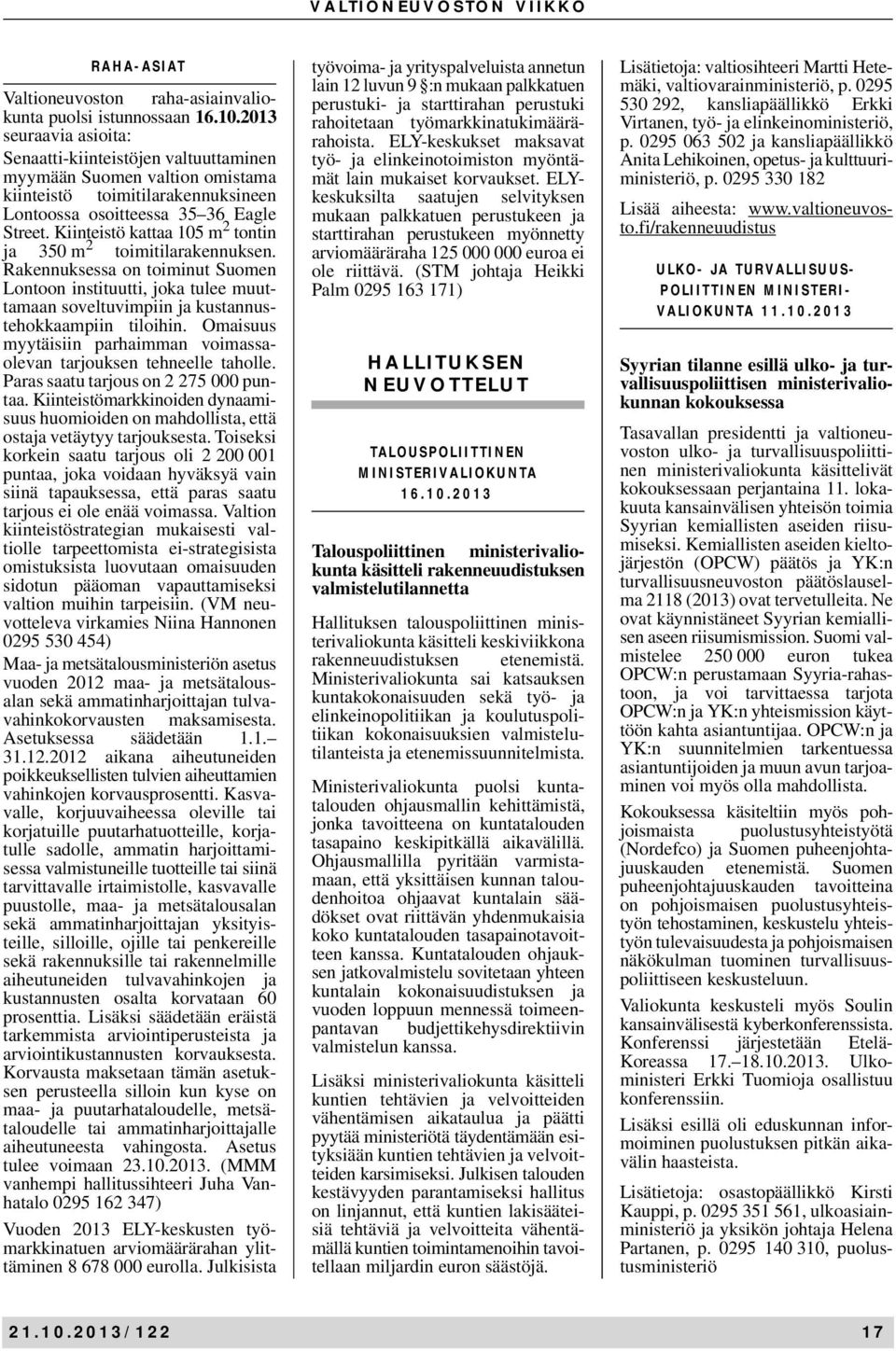 Kiinteistö kattaa 105 m 2 tontin ja 350 m 2 toimitilarakennuksen. Rakennuksessa on toiminut Suomen Lontoon instituutti, joka tulee muuttamaan soveltuvimpiin ja kustannustehokkaampiin tiloihin.