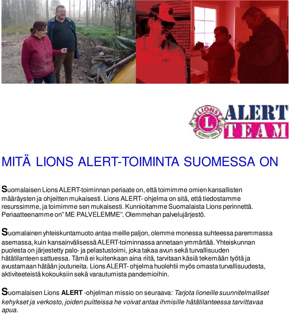 Suomalainen yhteiskuntamuoto antaa meille paljon, olemme monessa suhteessa paremmassa asemassa, kuin kansainvälisessä ALERT-toiminnassa annetaan ymmärtää.