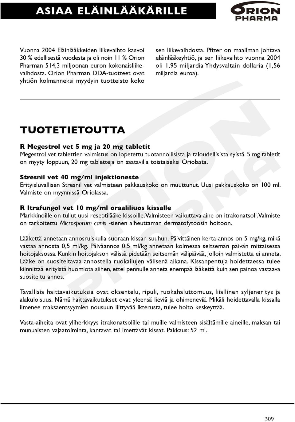 PÞ zer on maailman johtava eläinlääkeyhtiö, ja sen liikevaihto vuonna 2004 oli 1,95 miljardia Yhdysvaltain dollaria (1,56 miljardia euroa).