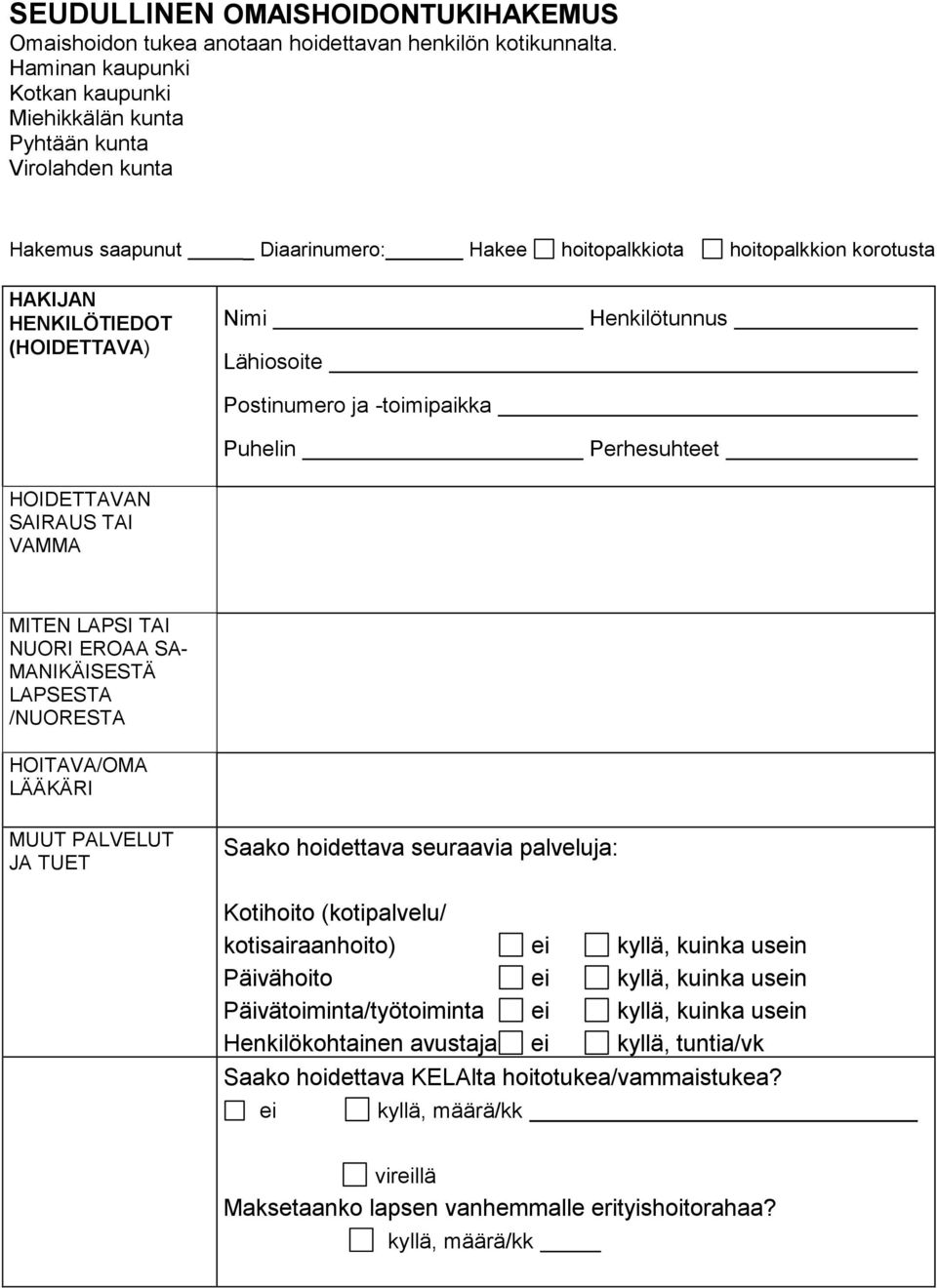 Lähiosoite Postinumero ja -toimipaikka Puhelin Henkilötunnus Perhesuhteet HOIDETTAVAN SAIRAUS TAI VAMMA MITEN LAPSI TAI NUORI EROAA SA- MANIKÄISESTÄ LAPSESTA /NUORESTA HOITAVA/OMA LÄÄKÄRI MUUT