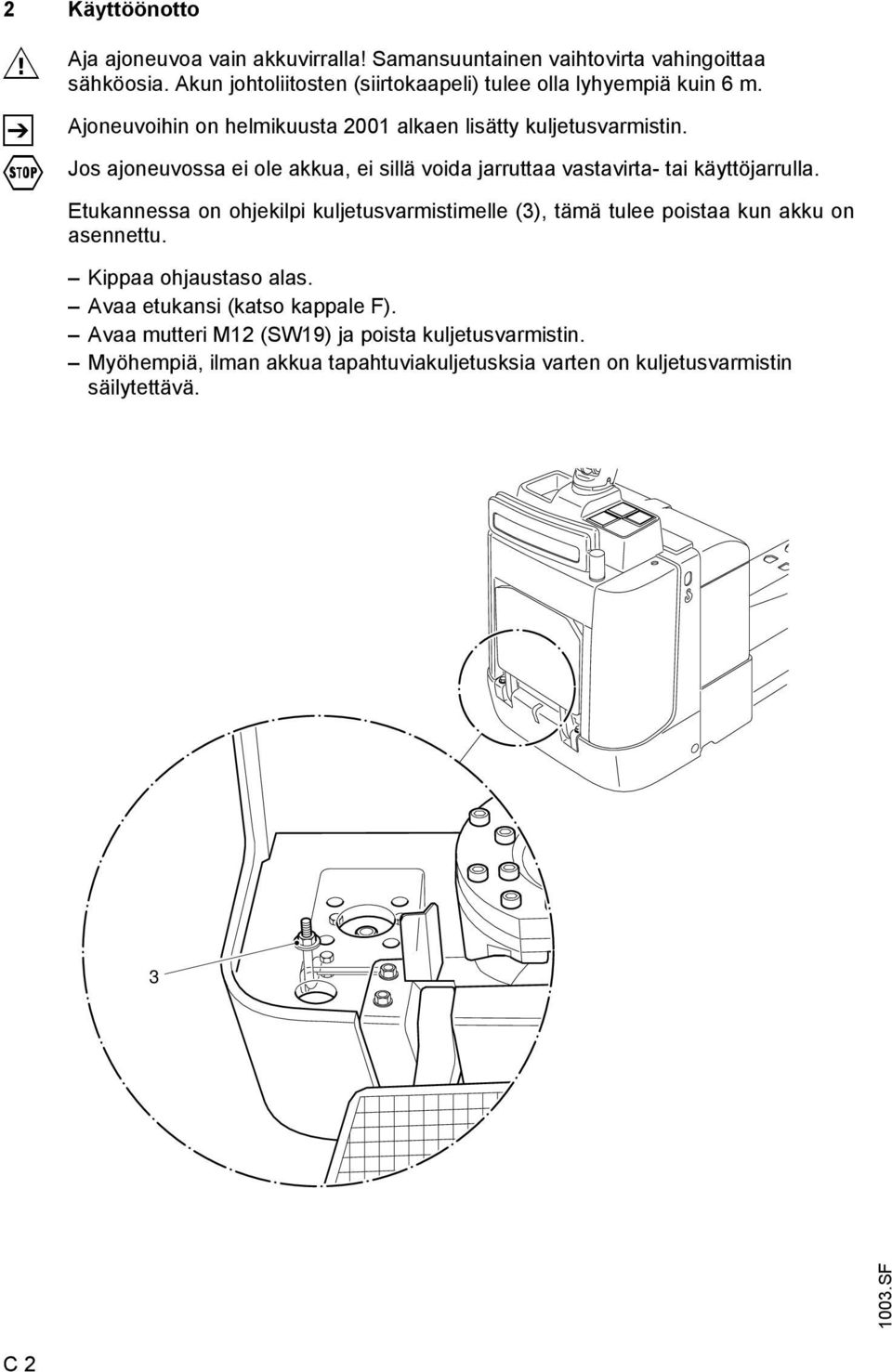 Jos ajoneuvossa ei ole akkua, ei sillä voida jarruttaa vastavirta- tai käyttöjarrulla.