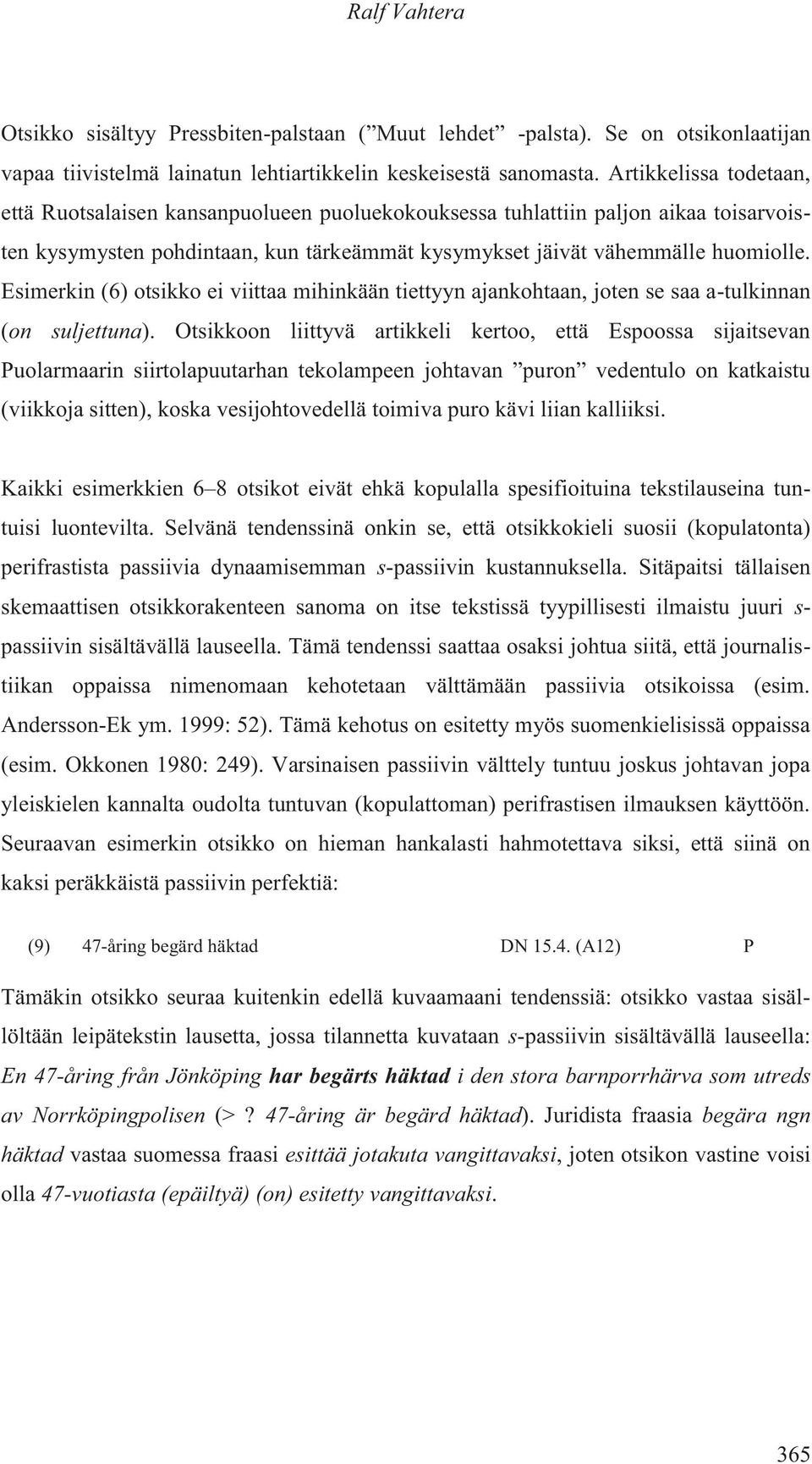 Esimerkin (6) otsikko ei viittaa mihinkään tiettyyn ajankohtaan, joten se saa a-tulkinnan (on suljettuna).