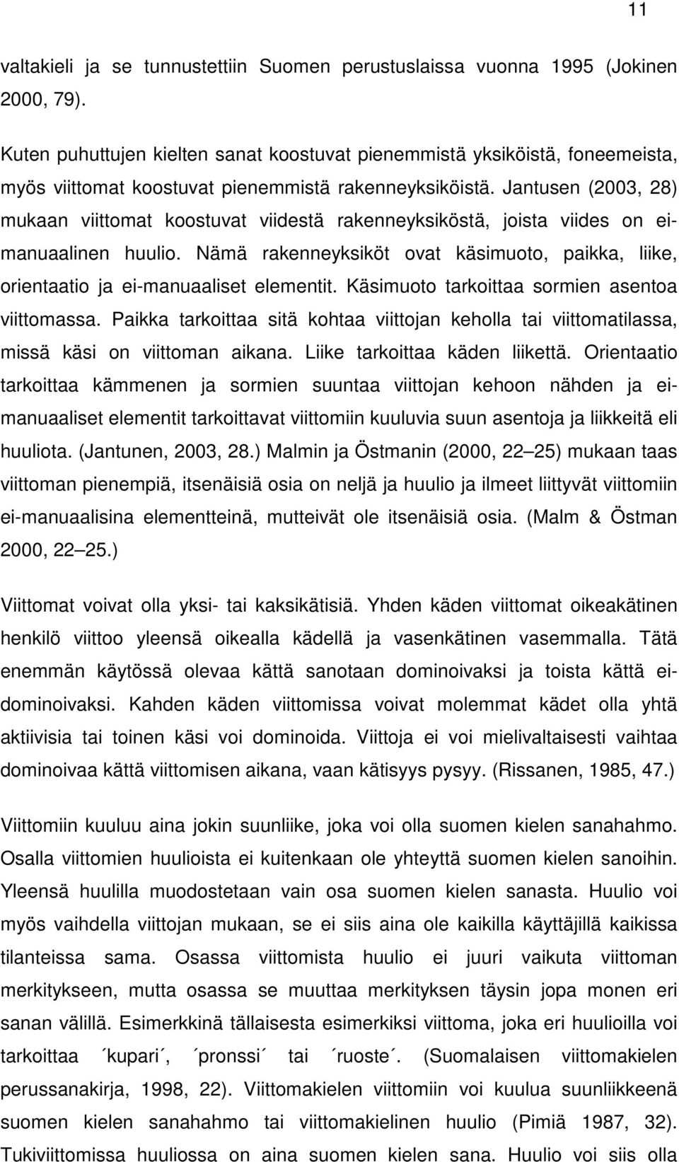 Jantusen (2003, 28) mukaan viittomat koostuvat viidestä rakenneyksiköstä, joista viides on eimanuaalinen huulio.