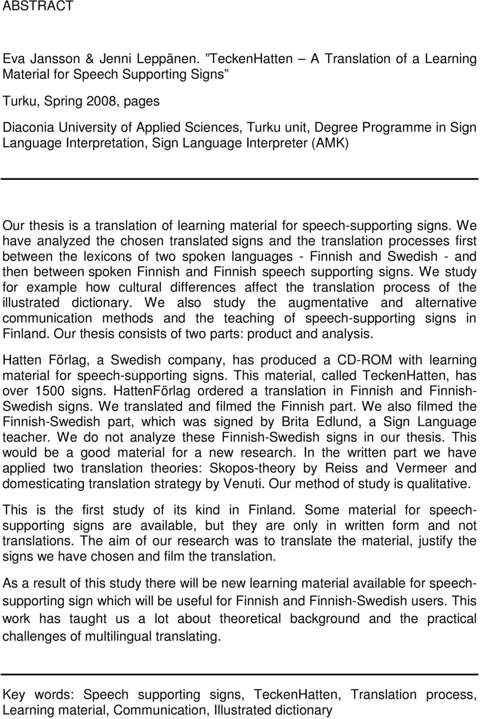 Interpretation, Sign Language Interpreter (AMK) Our thesis is a translation of learning material for speech-supporting signs.