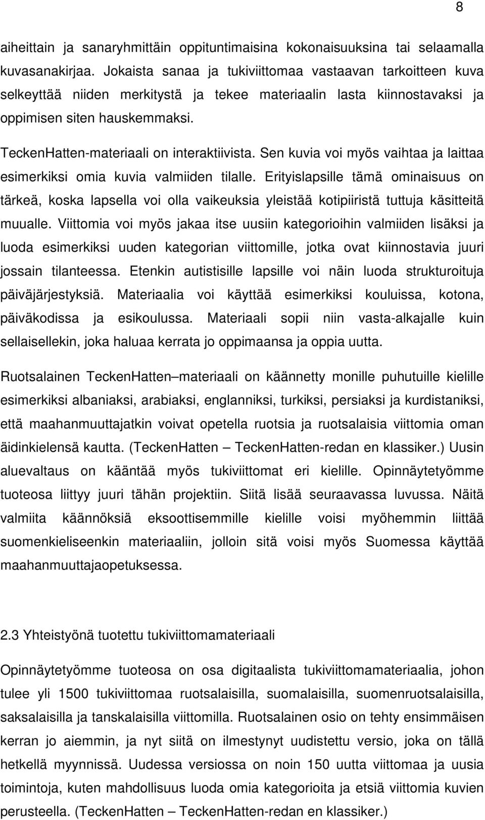 TeckenHatten-materiaali on interaktiivista. Sen kuvia voi myös vaihtaa ja laittaa esimerkiksi omia kuvia valmiiden tilalle.